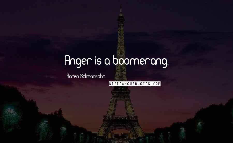 Karen Salmansohn Quotes: Anger is a boomerang.