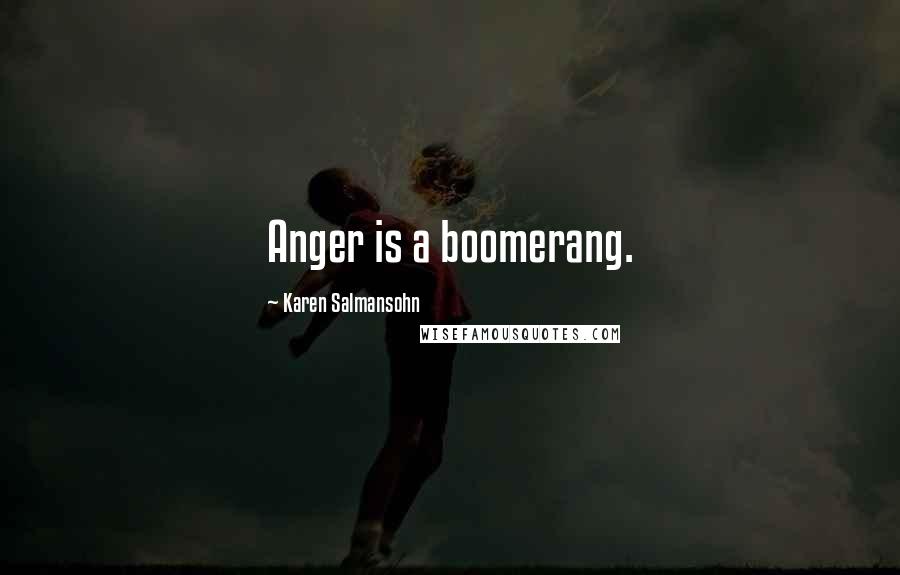 Karen Salmansohn Quotes: Anger is a boomerang.