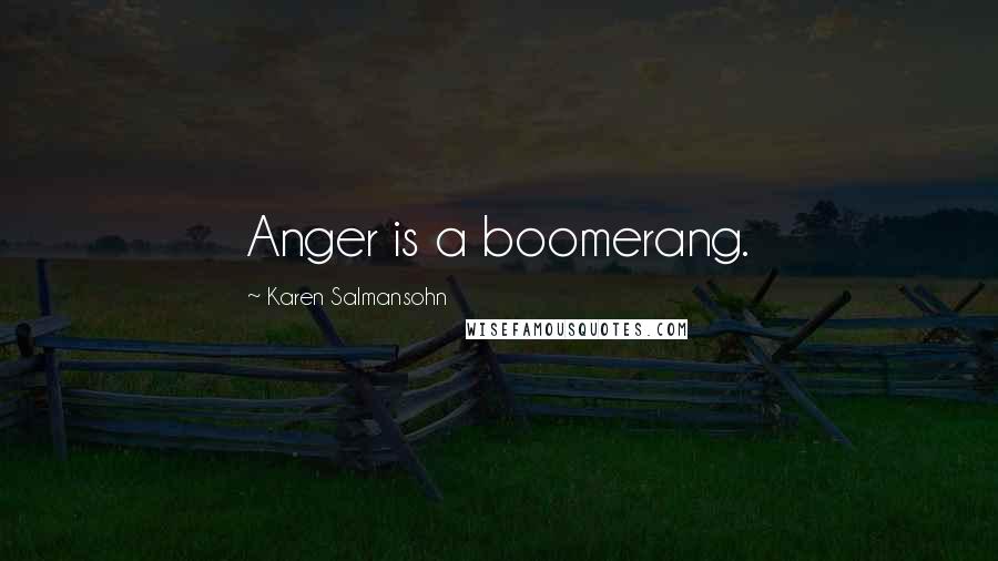 Karen Salmansohn Quotes: Anger is a boomerang.