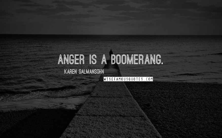 Karen Salmansohn Quotes: Anger is a boomerang.