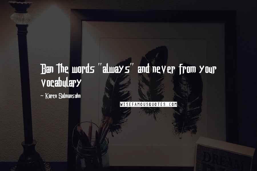 Karen Salmansohn Quotes: Ban the words "always" and never from your vocabulary