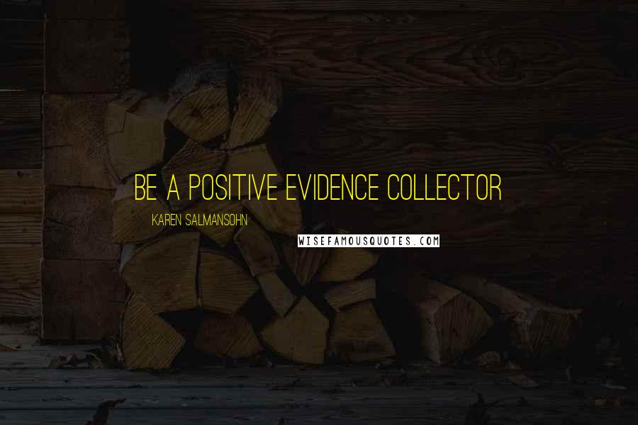Karen Salmansohn Quotes: Be a positive evidence collector