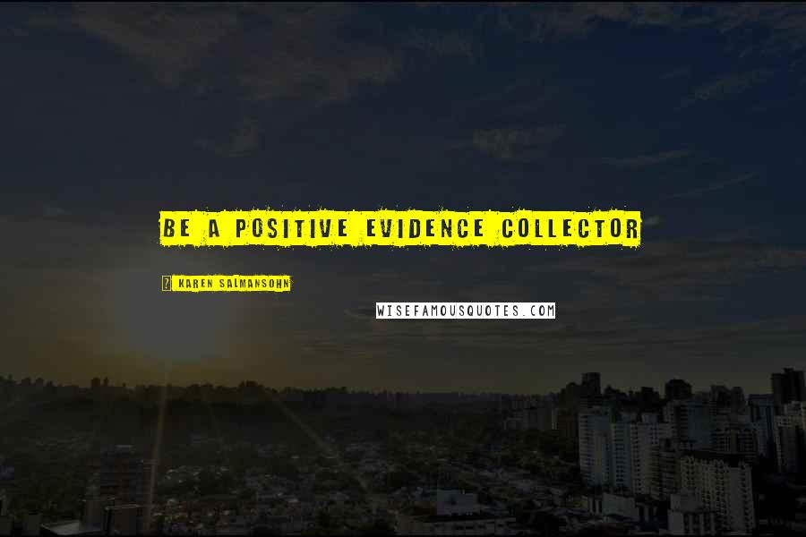 Karen Salmansohn Quotes: Be a positive evidence collector