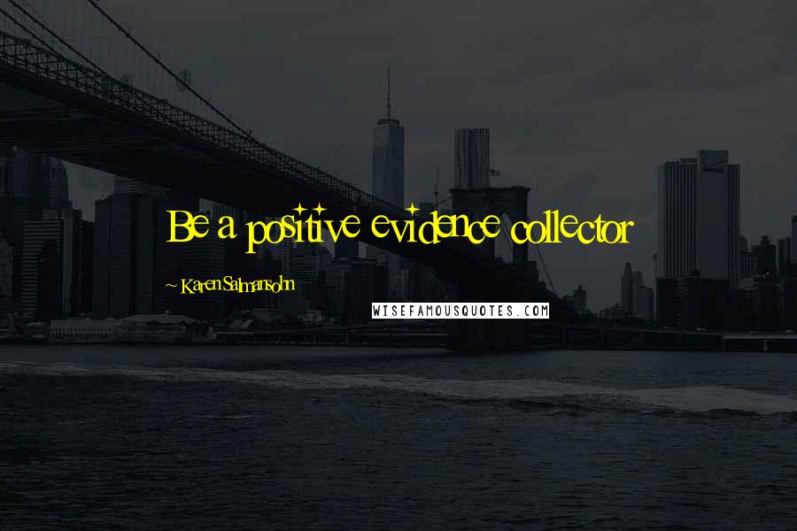 Karen Salmansohn Quotes: Be a positive evidence collector