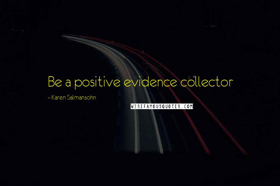 Karen Salmansohn Quotes: Be a positive evidence collector