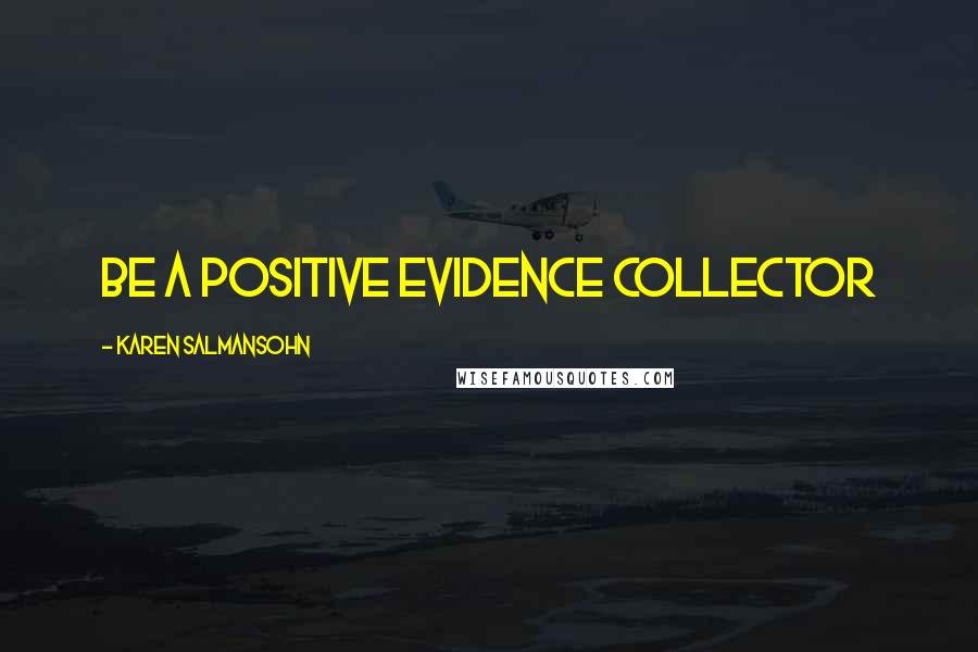 Karen Salmansohn Quotes: Be a positive evidence collector