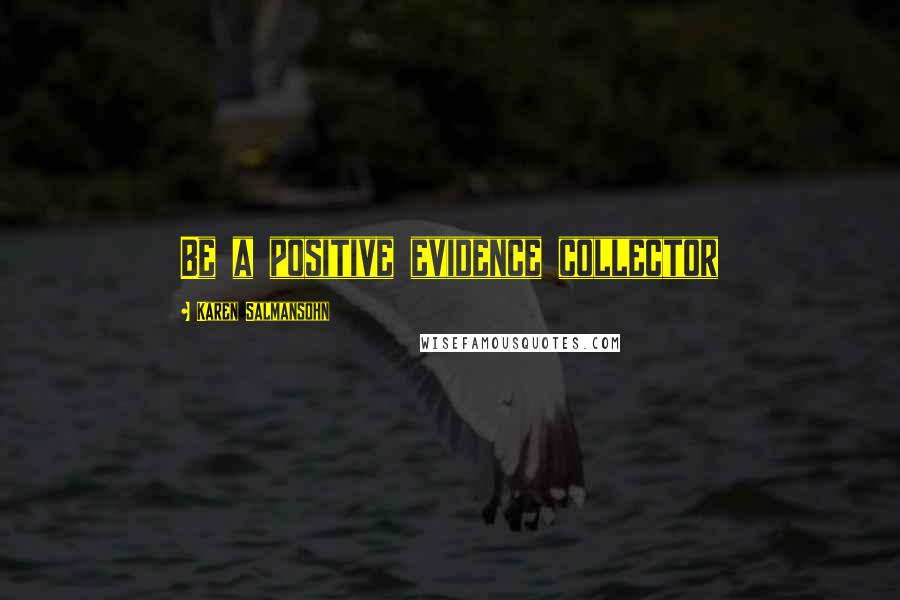 Karen Salmansohn Quotes: Be a positive evidence collector