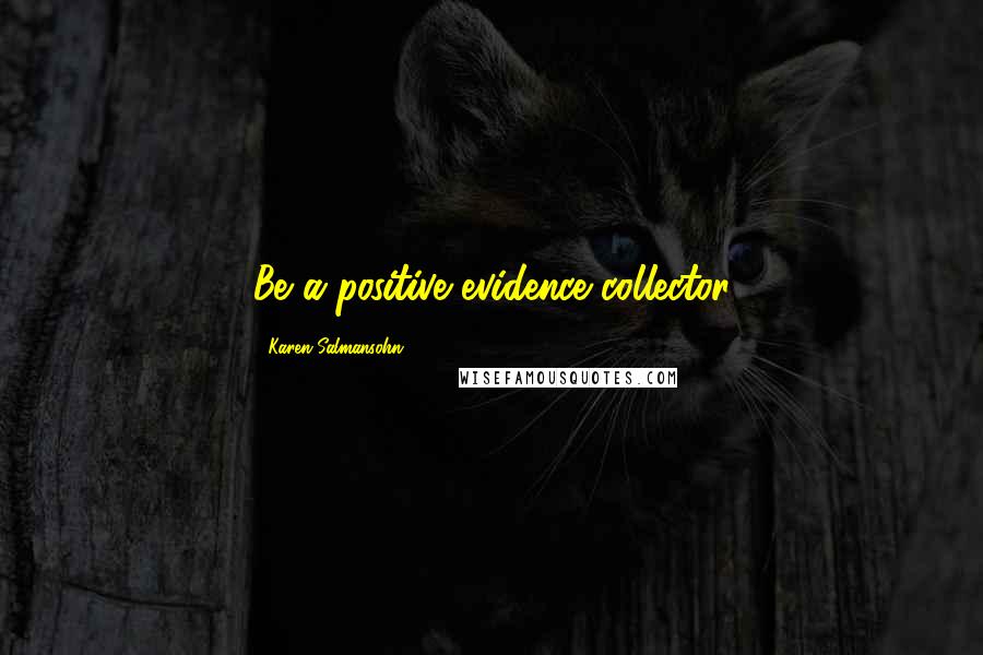 Karen Salmansohn Quotes: Be a positive evidence collector
