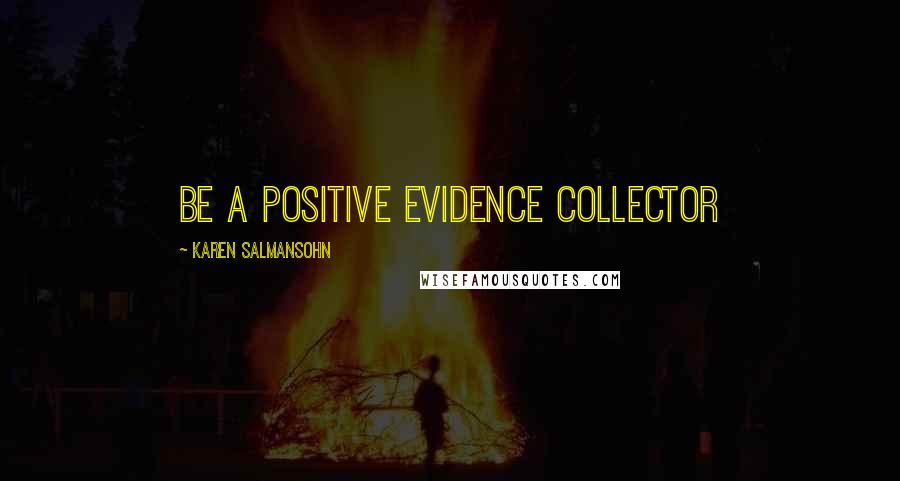 Karen Salmansohn Quotes: Be a positive evidence collector