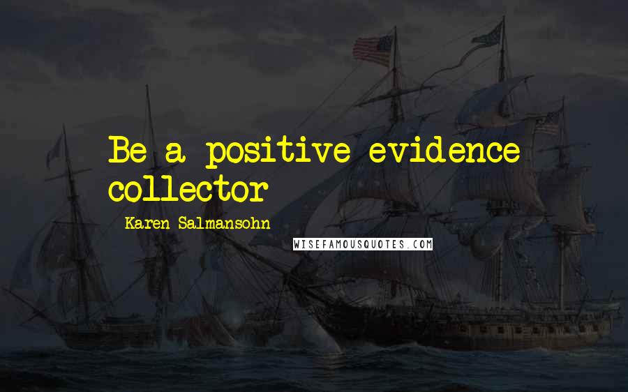 Karen Salmansohn Quotes: Be a positive evidence collector