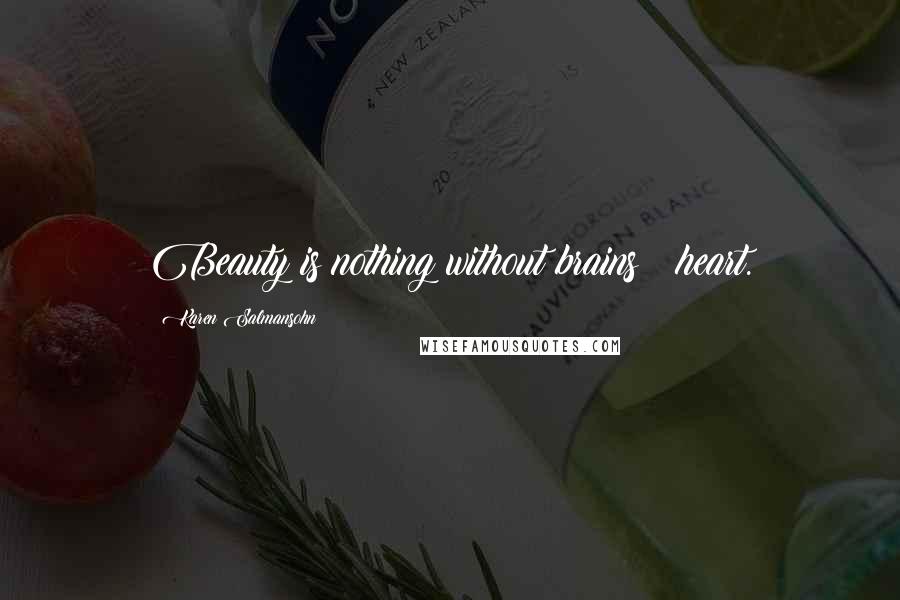 Karen Salmansohn Quotes: Beauty is nothing without brains & heart.