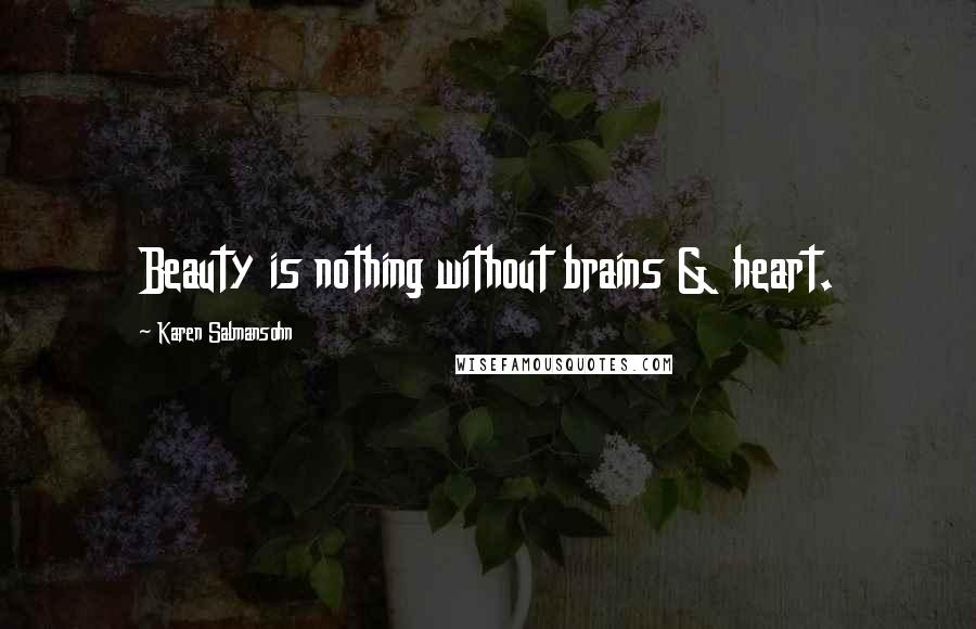 Karen Salmansohn Quotes: Beauty is nothing without brains & heart.