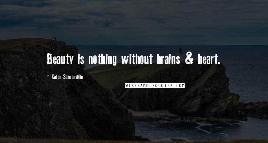 Karen Salmansohn Quotes: Beauty is nothing without brains & heart.