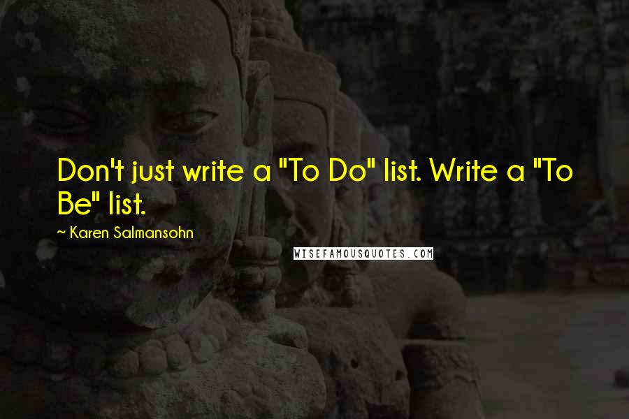 Karen Salmansohn Quotes: Don't just write a "To Do" list. Write a "To Be" list.