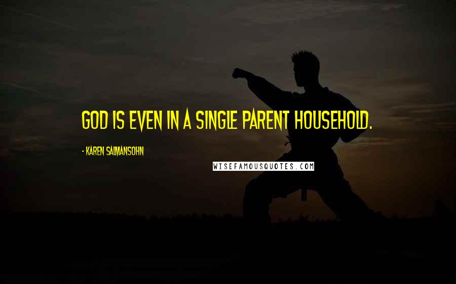 Karen Salmansohn Quotes: God is even in a single parent household.