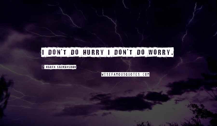 Karen Salmansohn Quotes: I don't do hurry I don't do worry.