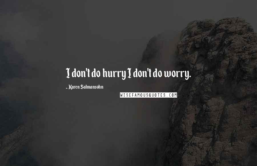 Karen Salmansohn Quotes: I don't do hurry I don't do worry.