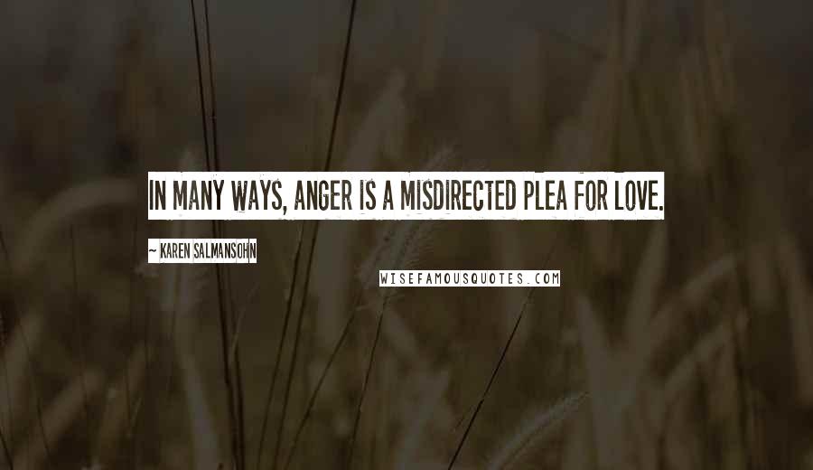 Karen Salmansohn Quotes: In many ways, anger is a misdirected plea for love.