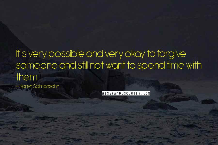 Karen Salmansohn Quotes: It's very possible and very okay to forgive someone and still not want to spend time with them