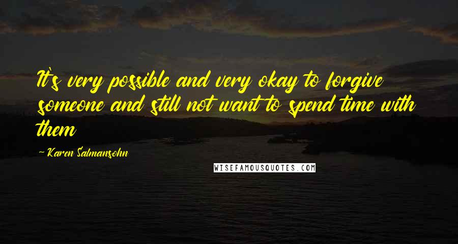 Karen Salmansohn Quotes: It's very possible and very okay to forgive someone and still not want to spend time with them