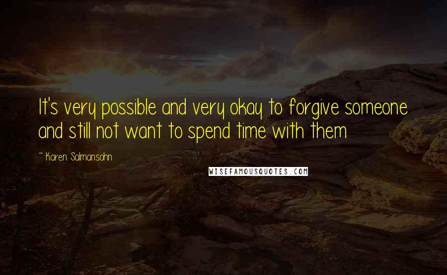 Karen Salmansohn Quotes: It's very possible and very okay to forgive someone and still not want to spend time with them