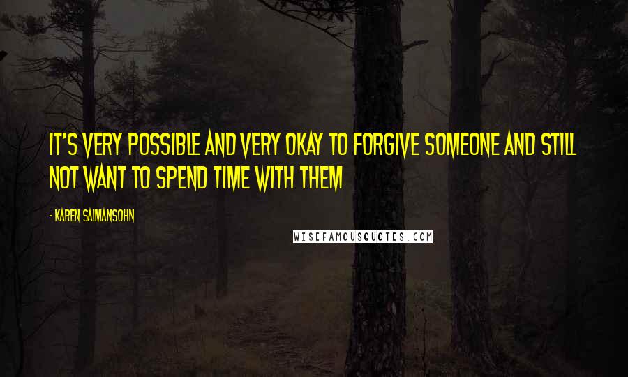 Karen Salmansohn Quotes: It's very possible and very okay to forgive someone and still not want to spend time with them