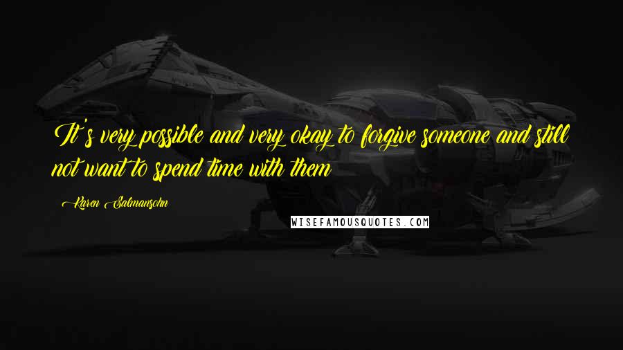 Karen Salmansohn Quotes: It's very possible and very okay to forgive someone and still not want to spend time with them