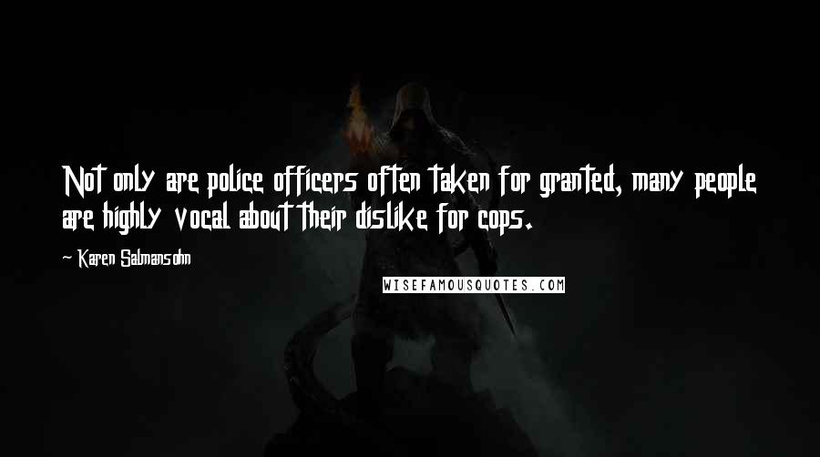 Karen Salmansohn Quotes: Not only are police officers often taken for granted, many people are highly vocal about their dislike for cops.