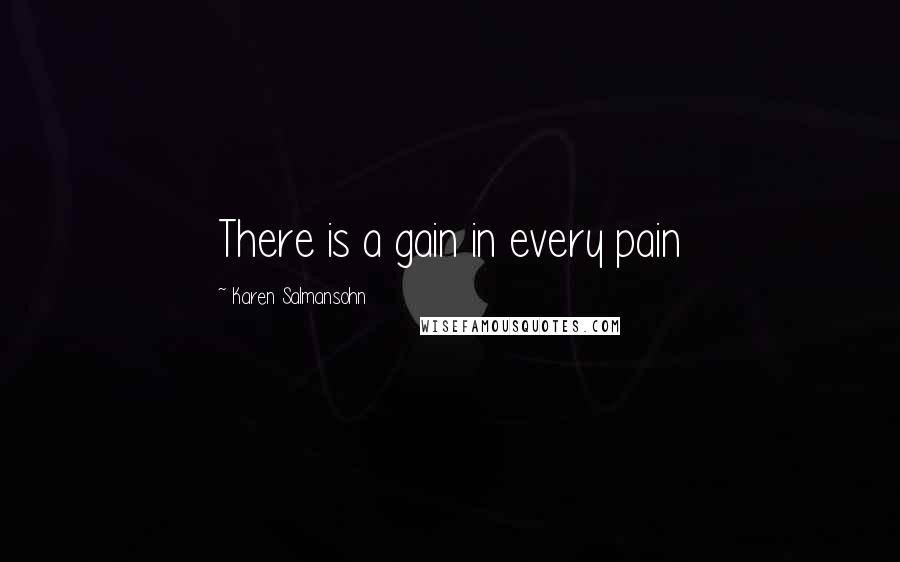 Karen Salmansohn Quotes: There is a gain in every pain