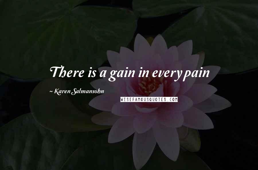 Karen Salmansohn Quotes: There is a gain in every pain