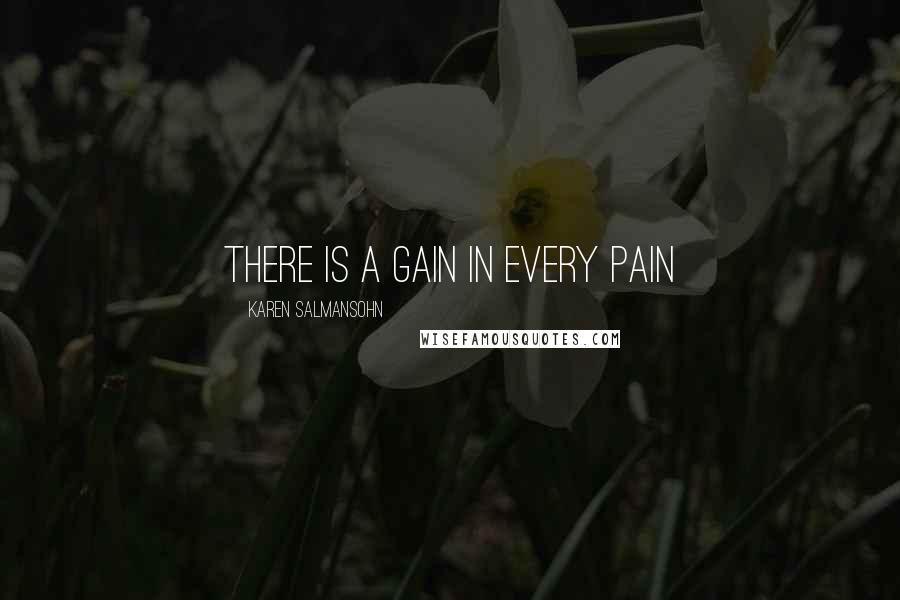Karen Salmansohn Quotes: There is a gain in every pain