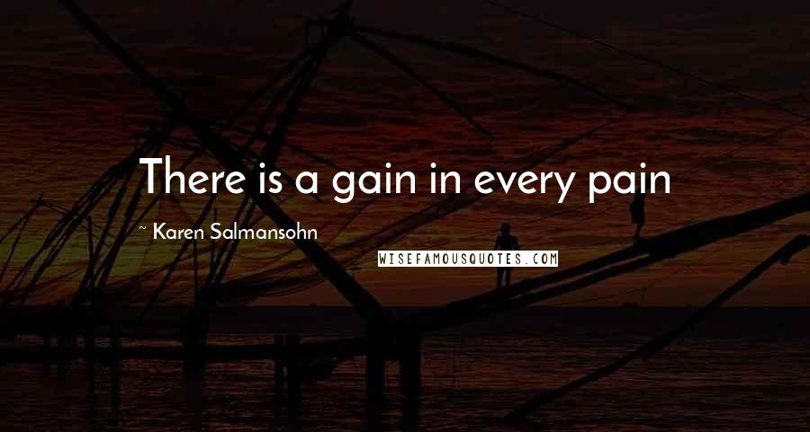 Karen Salmansohn Quotes: There is a gain in every pain