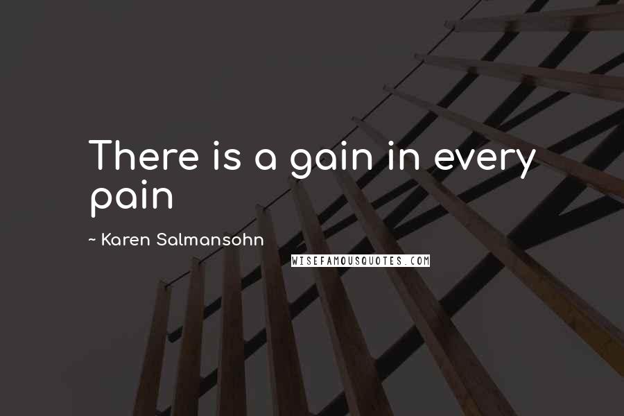 Karen Salmansohn Quotes: There is a gain in every pain
