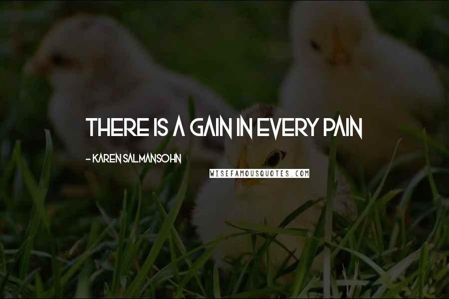 Karen Salmansohn Quotes: There is a gain in every pain
