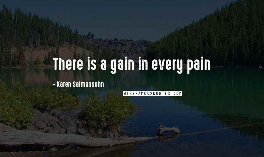 Karen Salmansohn Quotes: There is a gain in every pain