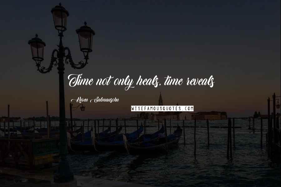 Karen Salmansohn Quotes: Time not only heals, time reveals