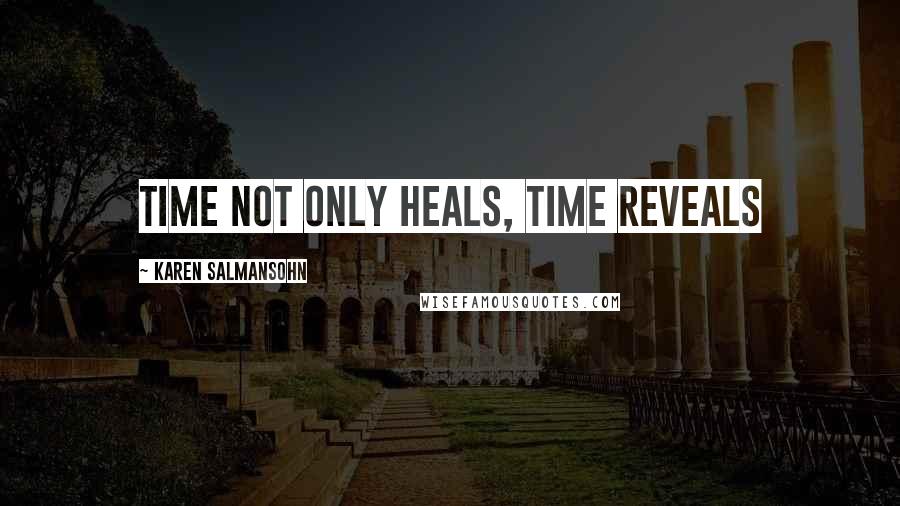 Karen Salmansohn Quotes: Time not only heals, time reveals