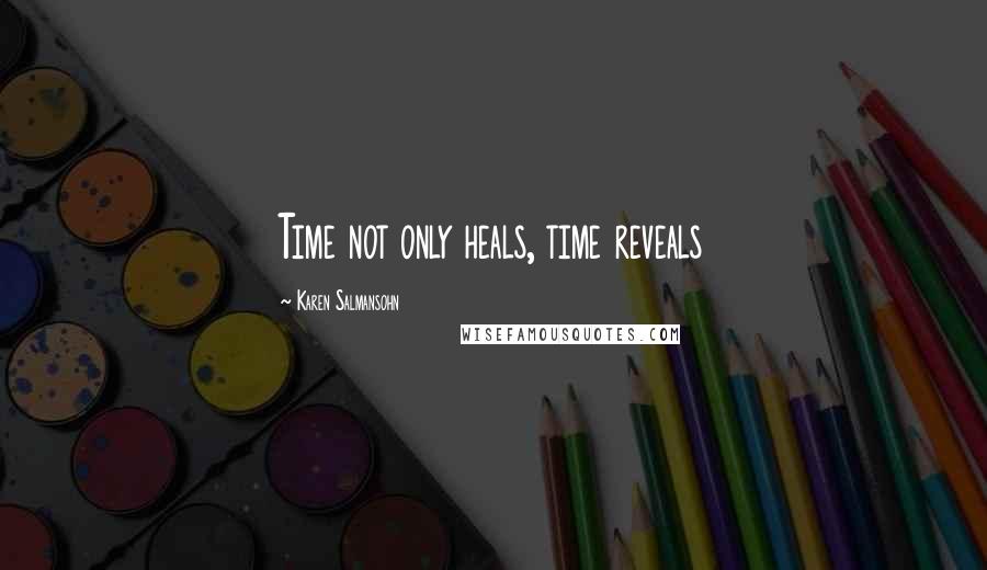 Karen Salmansohn Quotes: Time not only heals, time reveals