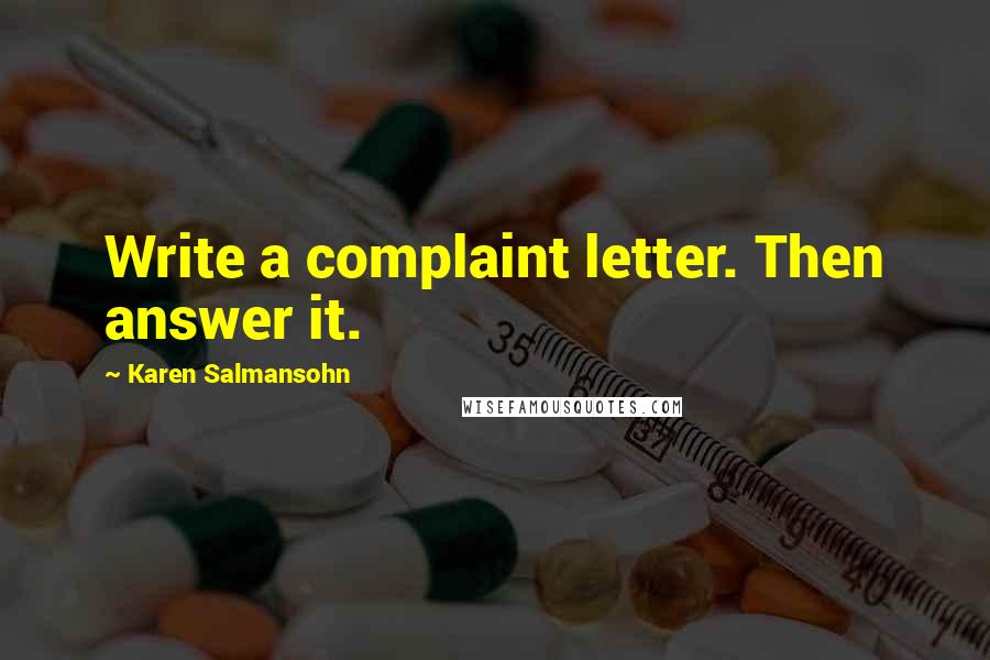 Karen Salmansohn Quotes: Write a complaint letter. Then answer it.