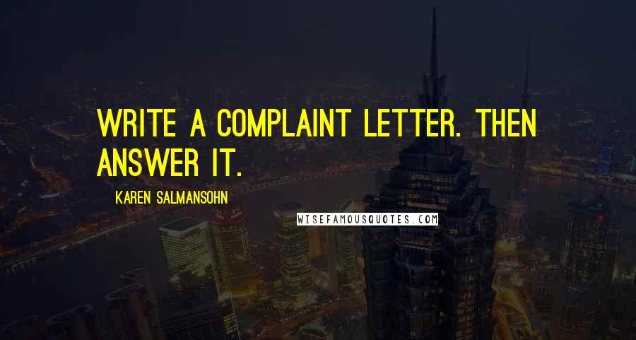 Karen Salmansohn Quotes: Write a complaint letter. Then answer it.