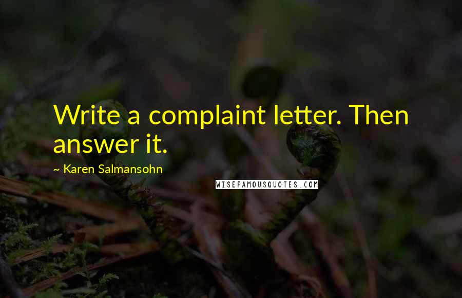 Karen Salmansohn Quotes: Write a complaint letter. Then answer it.