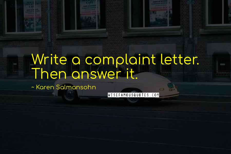 Karen Salmansohn Quotes: Write a complaint letter. Then answer it.