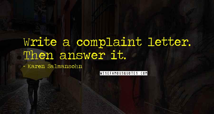 Karen Salmansohn Quotes: Write a complaint letter. Then answer it.