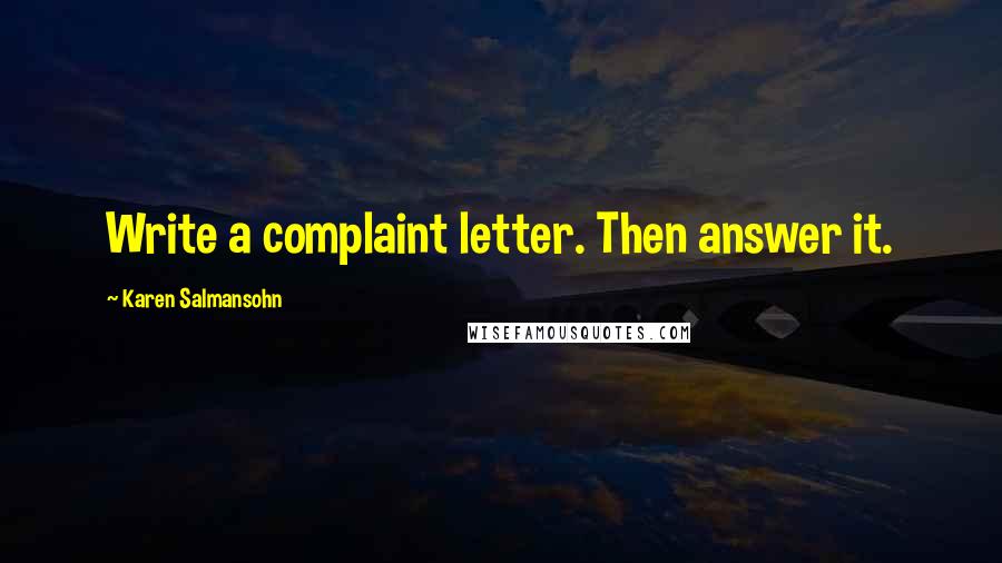 Karen Salmansohn Quotes: Write a complaint letter. Then answer it.