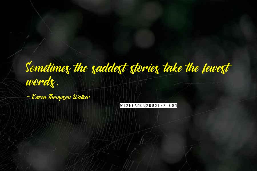 Karen Thompson Walker Quotes: Sometimes the saddest stories take the fewest words.