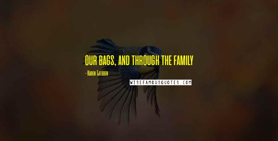 Karen Tjebben Quotes: our bags, and through the family