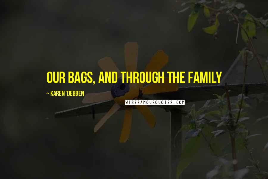 Karen Tjebben Quotes: our bags, and through the family