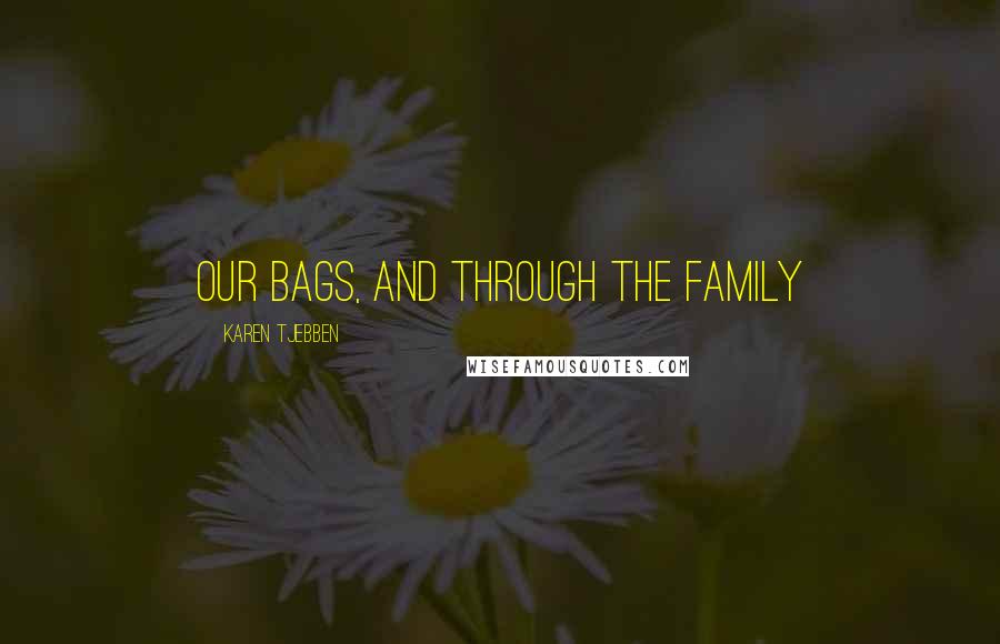 Karen Tjebben Quotes: our bags, and through the family