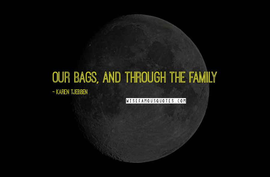 Karen Tjebben Quotes: our bags, and through the family