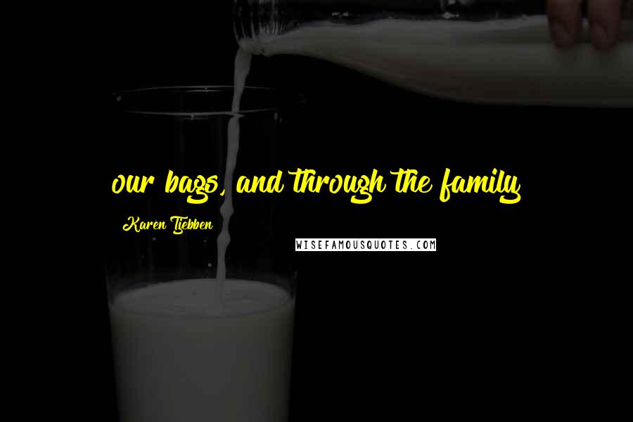 Karen Tjebben Quotes: our bags, and through the family